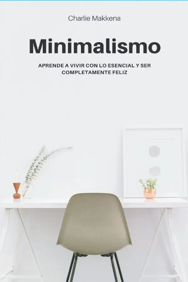 Minimalismo: Aprende a vivir con lo esencial