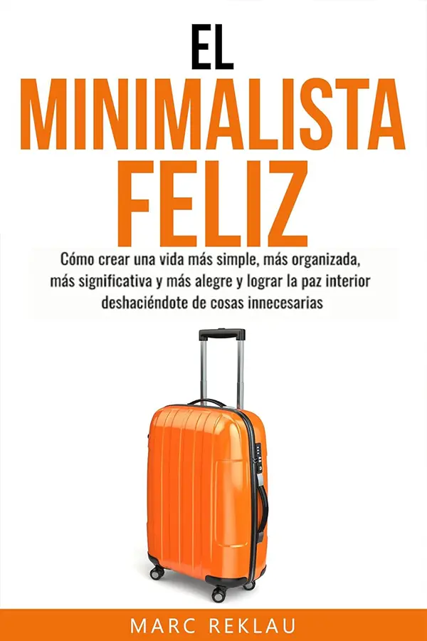 El Minimalista Feliz: Cómo crear una vida más simple
